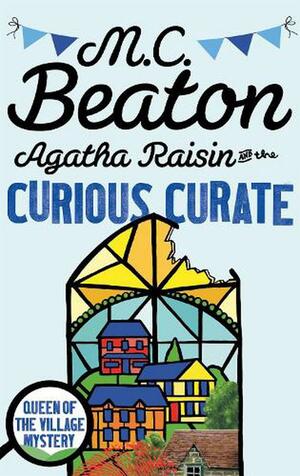 Agatha Raisin and the Curious Curate by M.C. Beaton