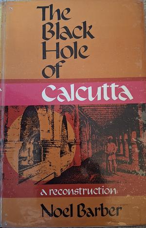 The Black Hole of Calcutta by Noel Barber