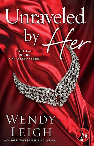 Unraveled by Her by Wendy Leigh