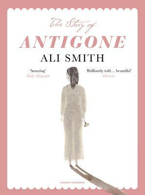 The Story of Antigone by Ali Smith