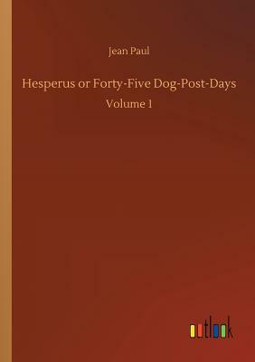 Hesperus or Forty-Five Dog-Post-Days by Jean Paul