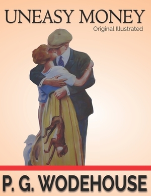 Uneasy Money: Original Illustrated by P.G. Wodehouse