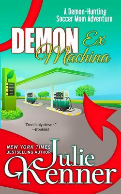 Demon Ex Machina: Tales of a Demon Hunting Soccer Mom by Julie Kenner