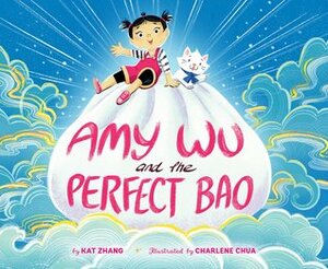Amy Wu and the Perfect Bao by Charlene Chua, Kat Zhang