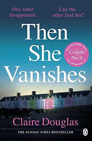 Then she vanishes by Claire Douglas