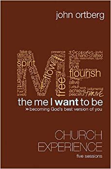 The Me I Want to Be Curriculum Kit: Becoming God's Best Version of You by John Ortberg