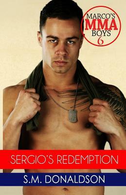 Sergio's Redemption: Sergio's Redemption: Marco's Mma Boys 6 by S.M. Donaldson