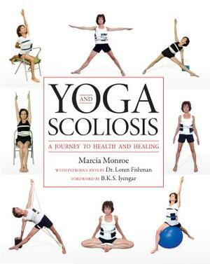 Yoga and Scoliosis: A Journey to Health and Healing by Marcia Monroe