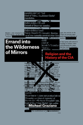 Errand Into the Wilderness of Mirrors: Religion and the History of the CIA by Michael Graziano