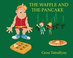 The Waffle and the Pancake by Geza Tatrallyay