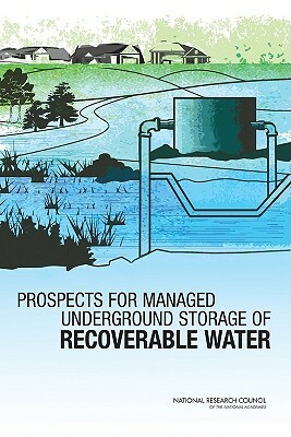 Prospects for Managed Underground Storage of Recoverable Water by Division on Earth and Life Studies, Water Science and Technology Board, National Research Council