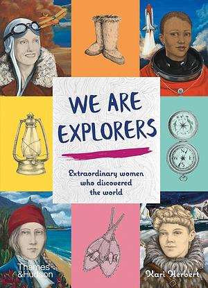 We are Explorers: Extraordinary Women Who Discovered the World by Kari Herbert, Kari Herbert