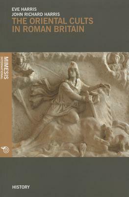 The Oriental Cults in Roman Britain by John Richard Harris, Eve Harris