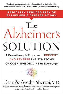 The Alzheimer's Solution: A Revolutionary Approach to Prevent and Reverse Alzheimer's, Offering Hope Through Groundbreaking Science and Personalized Treatment Plans by Dean Sherzai, Dean Sherzai, Ayesha Sherzai