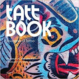 Tatt Book: Visionaries of Tattoo by Joseph Ari Aloi, Carlo McCormick