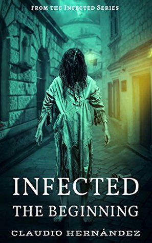 Infected: The Beginning by Claudio Hernandez, Nomadsoul1 Dreamstime, Carla Bucholz