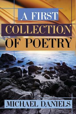 A First Collection of Poetry by Michael Daniels