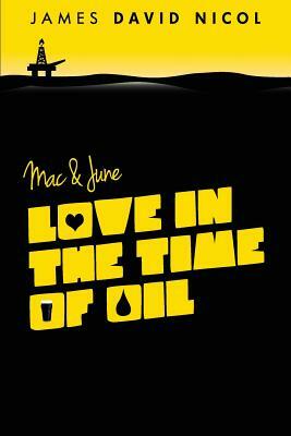 Mac and June: Love In The Time Of Oil by James David Nicol