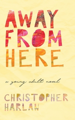 Away From Here by Christopher Harlan