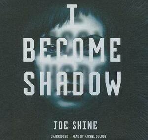 I Become Shadow by Joe Shine