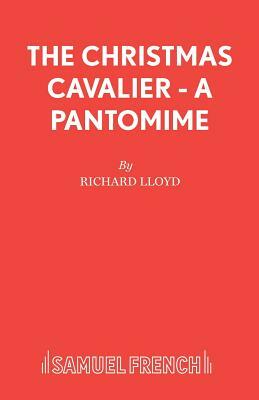 The Christmas Cavalier - A Pantomime by Richard Lloyd