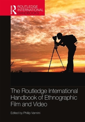 The Routledge International Handbook of Ethnographic Film and Video by 