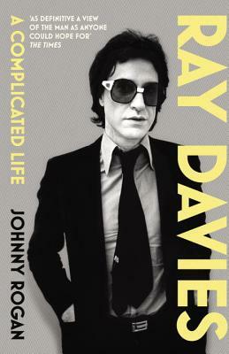 Ray Davies: A Complicated Life by Johnny Rogan