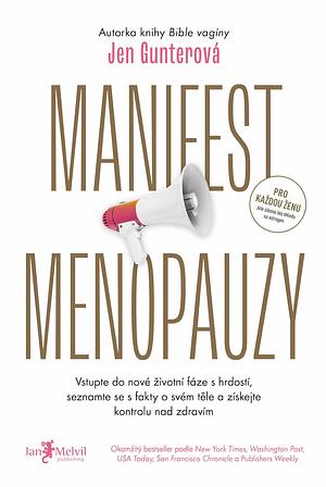 Manifest menopauzy: vstupte do nové životní fáze s hrdostí, seznamte se s fakty o svém těle a získejte kontrolu nad zdravím by Jen Gunter