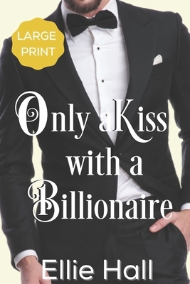 Only a Kiss with a Billionaire by Ellie Hall