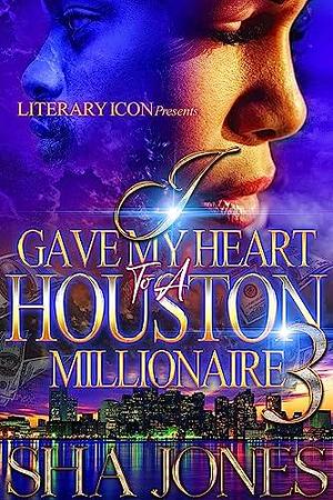 I Gave My Heart To A Houston Millionaire 3 by Sha Jones, Sha Jones