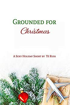 Grounded for Christmas by Té Russ