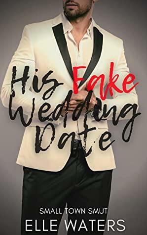 His Fake Wedding Date by Elle Waters