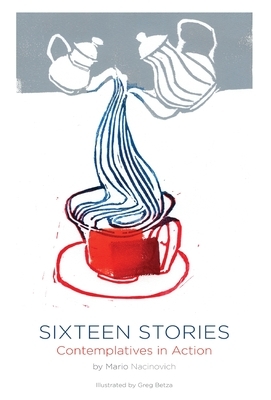 Sixteen Stories: Contemplatives in Action by Mario Nacinovich