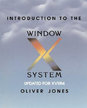Introduction to the X Window System by Oliver Jones