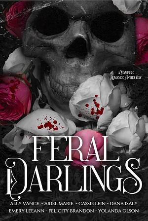 Feral Darlings  by Ally Vance, Felicity Brandon, Cassie Lein, Dana Islay, Emery LeeAnn, Yolanda Olson, Ariel Marie