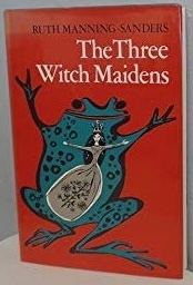 The Three Witch Maidens by Ruth Manning-Sanders