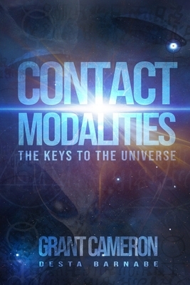 Contact Modalities: The Keys to the Universe by Desta Barnabe, Grant Cameron