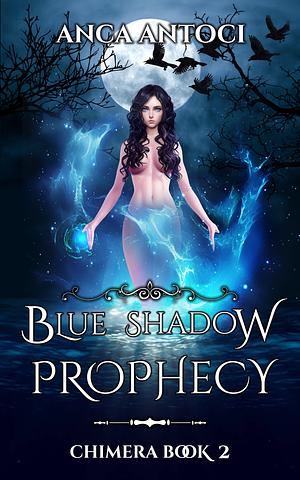 Blue Shadow Prophecy by Anca Antoci