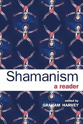 Shamanism: A Reader by Graham Harvey