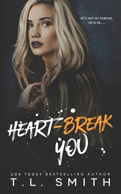 Heartbreak You by T. L. Smith