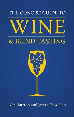 The Concise Guide to Wine and Blind Tasting by Neel Burton, James Flewellen