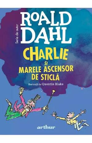 Charlie și Marele Ascensor de Sticlă by Roald Dahl