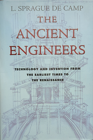 The Ancient Engineers by L. Sprague de Camp