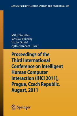 Proceedings of the Third International Conference on Intelligent Human Computer Interaction (Ihci 2011), Prague, Czech Republic, August, 2011 by 