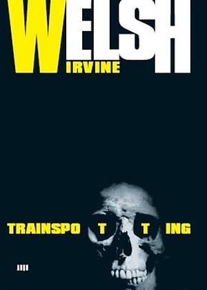 Trainspotting by Irvine Welsh