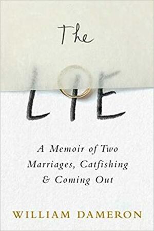 The Lie: A Memoir of Two Marriages, Catfishing & Coming Out by William Dameron