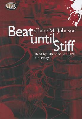 Beat Until Stiff by Claire M. Johnson