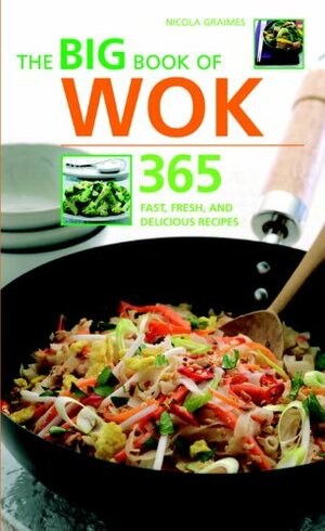 The Big Book Of Wok: 365 Fast, Fresh And Delicious Recipes (Big Book) by Nicola Graimes