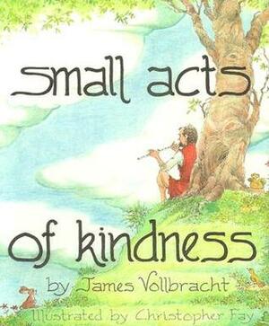 Small Acts of Kindness by James Vollbracht