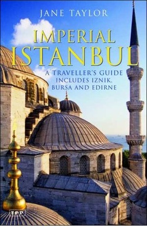 Imperial Istanbul: A Traveller's Guide: Includes Iznik, Bursa and Edirne by Jane Taylor
